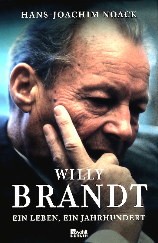 Willy Brandt. Ein Leben, ein Jahrhundert