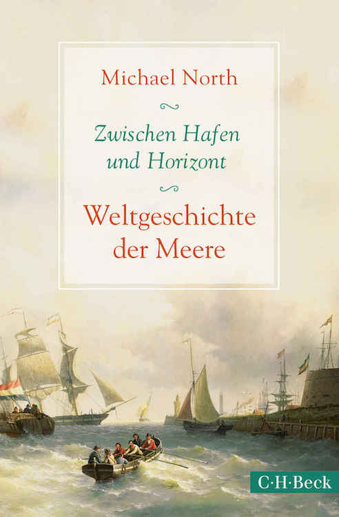 Zwischen Hafen und Horizont: Weltgeschichte der Meere